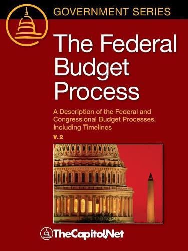 Cover image for The Federal Budget Process 2e: A Description of the Federal and Congressional Budget Processes, including Timelines