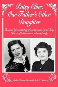 Cover image for Patsy Cline: Our Father's Other Daughter:The Never Before Told Story of Country Music Legend Patsy Cline's Real Father and Her Unknown Family