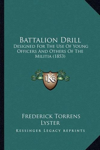 Cover image for Battalion Drill: Designed for the Use of Young Officers and Others of the Militia (1853)