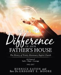 Cover image for Making a Difference in Our Father's House: The History of Trinity Missionary Baptist Church