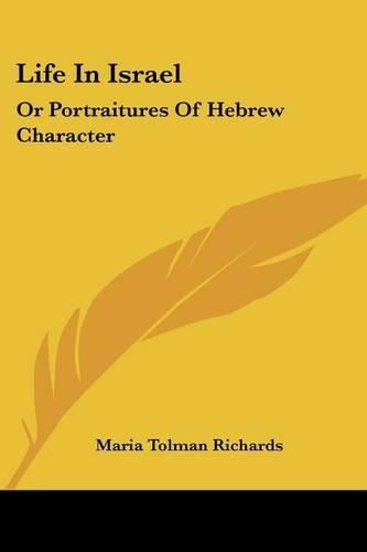 Cover image for Life in Israel: Or Portraitures of Hebrew Character