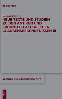 Cover image for Neue Texte Und Studien Zu Den Antiken Und Fruhmittelalterlichen Glaubensbekenntnissen III