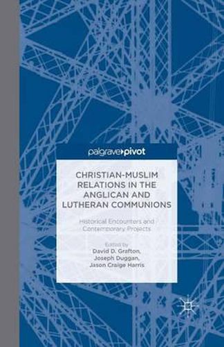 Cover image for Christian-Muslim Relations in the Anglican and Lutheran Communions: Historical Encounters and Contemporary Projects