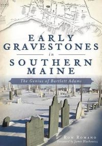 Cover image for Early Gravestones in Southern Maine: The Genius of Bartlett Adams