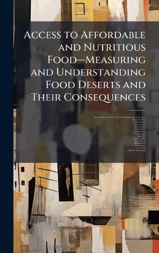 Cover image for Access to Affordable and Nutritious Fooda"Measuring and Understanding Food Deserts and Their Consequences
