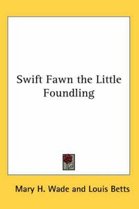 Cover image for Swift Fawn the Little Foundling