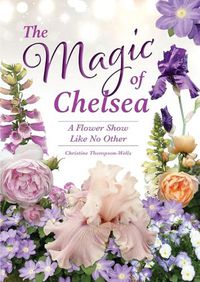 Cover image for The Magic of Chelsea - A Flower Show Like No Other