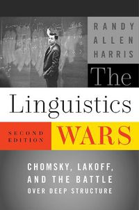 Cover image for The Linguistics Wars: Chomsky, Lakoff, and the Battle over Deep Structure