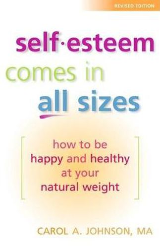 Cover image for Self-Esteem Comes in All Sizes: How to Be Happy and Healthy at Your Natural Weight