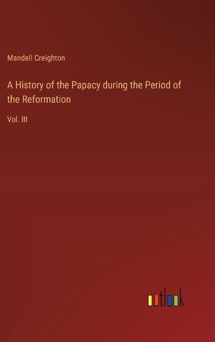 Cover image for A History of the Papacy during the Period of the Reformation