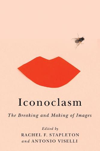 Cover image for Iconoclasm: The Breaking and Making of Images