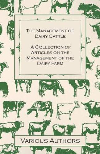 Cover image for The Management of Dairy Cattle - A Collection of Articles on the Management of the Dairy Farm