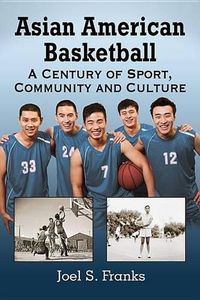 Cover image for Asian American Basketball: A Century of Sport, Community and Culture