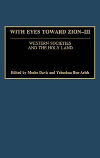 Cover image for With Eyes Toward Zion - III: Western Societies and the Holy Land