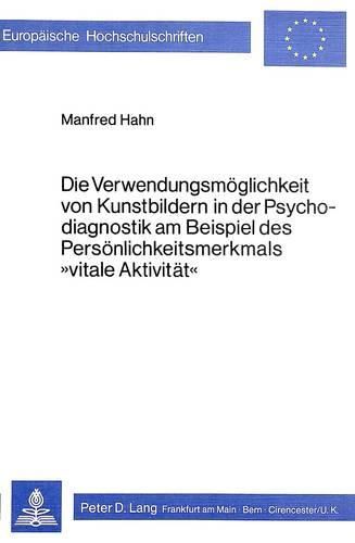Cover image for Die Verwendungsmoeglichkeit Von Kunstbildern in Der Psychodiagnostik Am Beispiel Des Persoenlichkeitsmerkmals -Vitale Aktivitaet-