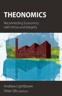 Cover image for Theonomics: Reconnecting Economics with Virtue and Integrity