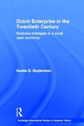 Cover image for Dutch Enterprise in the 20th Century: Business Strategies in Small Open Country