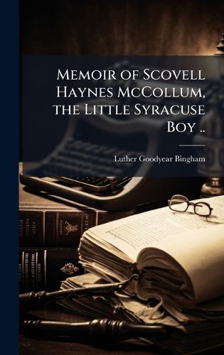 Cover image for Memoir of Scovell Haynes McCollum, the Little Syracuse Boy ..
