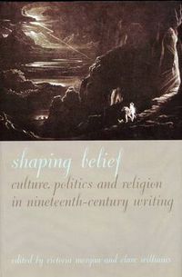 Cover image for Shaping Belief: Culture Politics, and Religion in Nineteenth-Century Writing