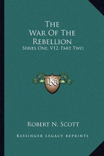 Cover image for The War of the Rebellion: Series One, V12, Part Two: Supplement: A Compilation of the Official Records of the Union and Confederate Armies (1886)