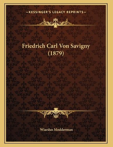 Cover image for Friedrich Carl Von Savigny (1879)