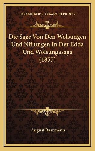 Cover image for Die Sage Von Den Wolsungen Und Niflungen in Der Edda Und Wolsungasaga (1857)