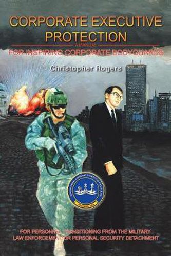 Cover image for Corporate Executive Protection: A Manual for Inspiring Corporate Bodyguards