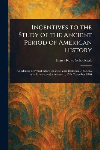Cover image for Incentives to the Study of the Ancient Period of American History