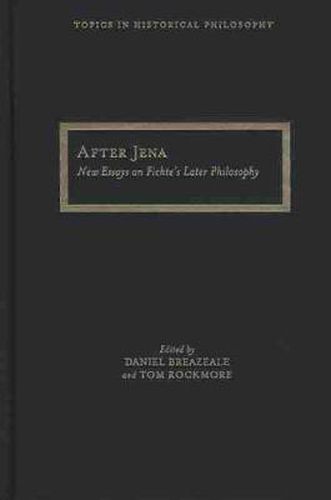 After Jena: New Essays on Fichte's Later Philosophy