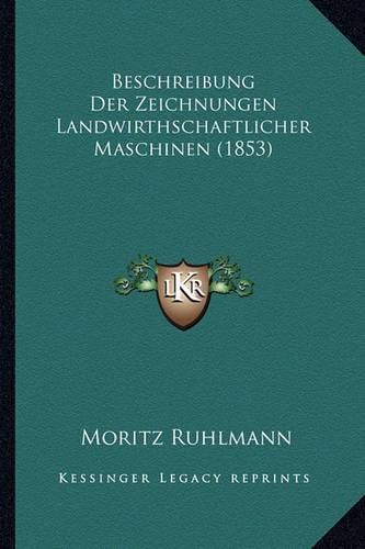 Cover image for Beschreibung Der Zeichnungen Landwirthschaftlicher Maschinen (1853)