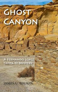 Cover image for Ghost Canyon: A Fernando Lopez Santa Fe Mystery