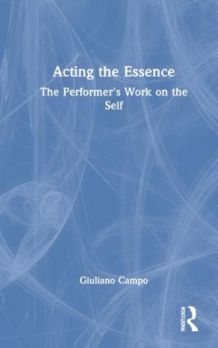 Cover image for Acting the Essence: The Performer's Work on the Self