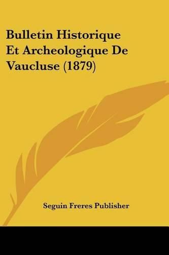 Bulletin Historique Et Archeologique de Vaucluse (1879)