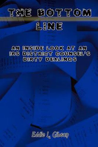 Cover image for The Bottom Line: An Inside Look at an IRS District Counsel's Dirty Dealings