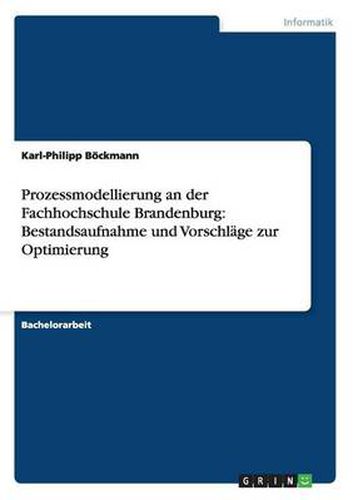 Cover image for Prozessmodellierung an der Fachhochschule Brandenburg: Bestandsaufnahme und Vorschlage zur Optimierung