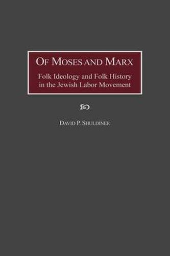 Cover image for Of Moses and Marx: Folk Ideology and Folk History in the Jewish Labor Movement