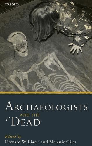 Cover image for Archaeologists and the Dead: Mortuary Archaeology in Contemporary Society