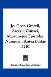 Cover image for Jo. Geor. Graevii, Arcerii, Cunaei, Aliorumque Epistolae, Nunquam Antea Editae (1710)