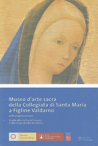 Cover image for Museo D'Arte Sacra Della Collegiata Di Santa Maria A Figline Valdarno: Guida Alla Visita del Museo E Alla Scoperta del Territorio