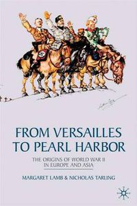 Cover image for From Versailles to Pearl Harbor: The Origins of the Second World War in Europe and Asia