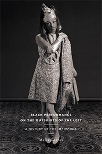 Cover image for Black Performance on the Outskirts of the Left: A History of the Impossible