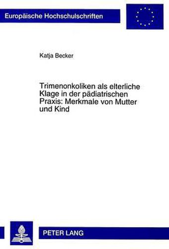 Cover image for Trimenonkoliken ALS Elterliche Klage in Der Paediatrischen Praxis: Merkmale Von Mutter Und Kind
