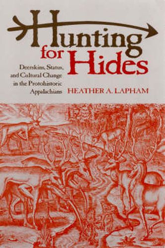 Hunting for Hides: Deerskins, Status, and Cultural Change in the Protohistoric Appalachians