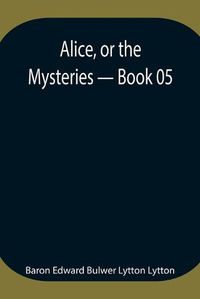 Cover image for Alice, or the Mysteries - Book 05