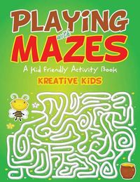 Cover image for Playing with Mazes: A Kid Friendly Activity Book