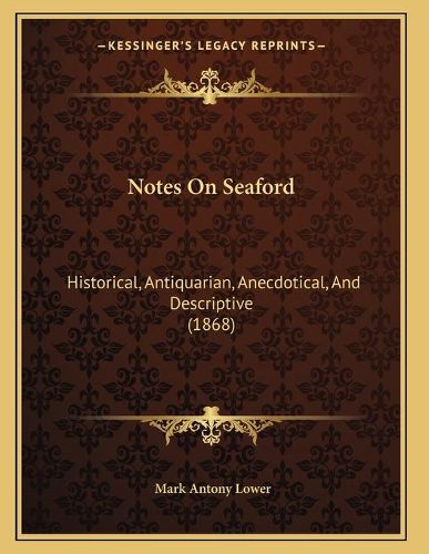 Notes on Seaford: Historical, Antiquarian, Anecdotical, and Descriptive (1868)