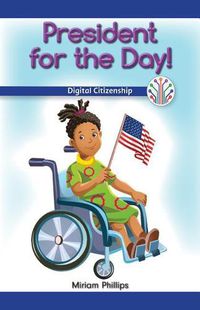 Cover image for President for the Day!: Digital Citizenship