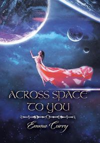 Cover image for Across Space to You: Book 1 of the Across Space Trilogy