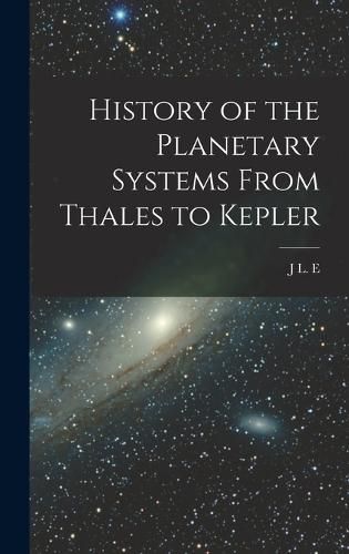 History of the Planetary Systems From Thales to Kepler