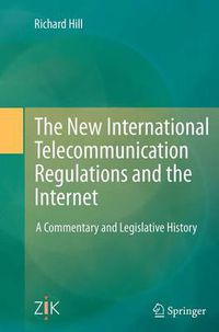 Cover image for The New International Telecommunication Regulations and the Internet: A Commentary and Legislative History